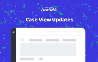 FuseDesk Case View Updates