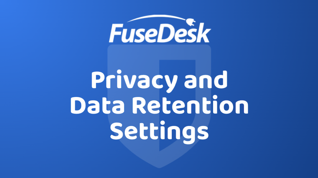 FuseDesk Data Privacy and Retention