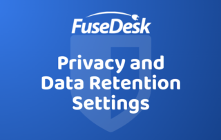 FuseDesk Data Privacy and Retention